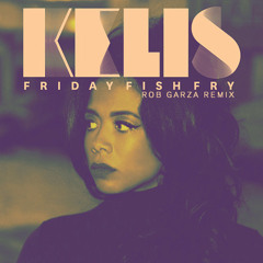 Kelis - Friday Fish Fry (Rob Garza Remix)