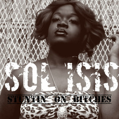 Sol Isis - Stuntin' On Bitches