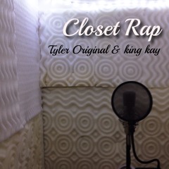 Closet Rap (prod. Thovo) - Tyler Original x king kay