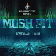 Flosstradamus ft. Casino - Mosh Pit (Pfarrcyde Remix)