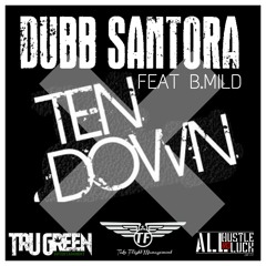 Dubb Santora Feat B.Mild TEN DOWN