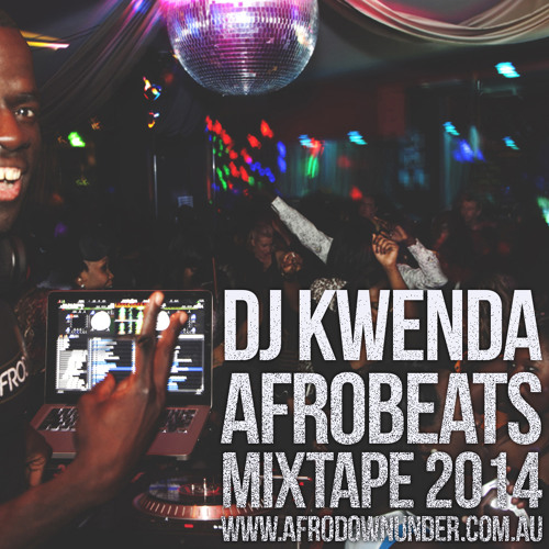Stream African Music Party Mix 2014 Afrobeats DJ Kwenda by Afrodownunder Oz Listen