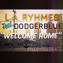 L.A Ryhmes - "Welcome Home" ft. Dodgerblue (prod. by Proedbeats)