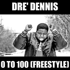 Dre' Dennis - 0 To 100 X Believe Me (Freestyle)