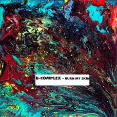 B - complex - Burn my skin