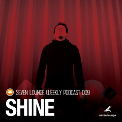 Seven Lounge Podcast 009 - Shine