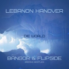 Lebanon Hanover - Die World (Bangor & Flip5ide Breaks Bootleg) FREE DOWNLOAD!!!