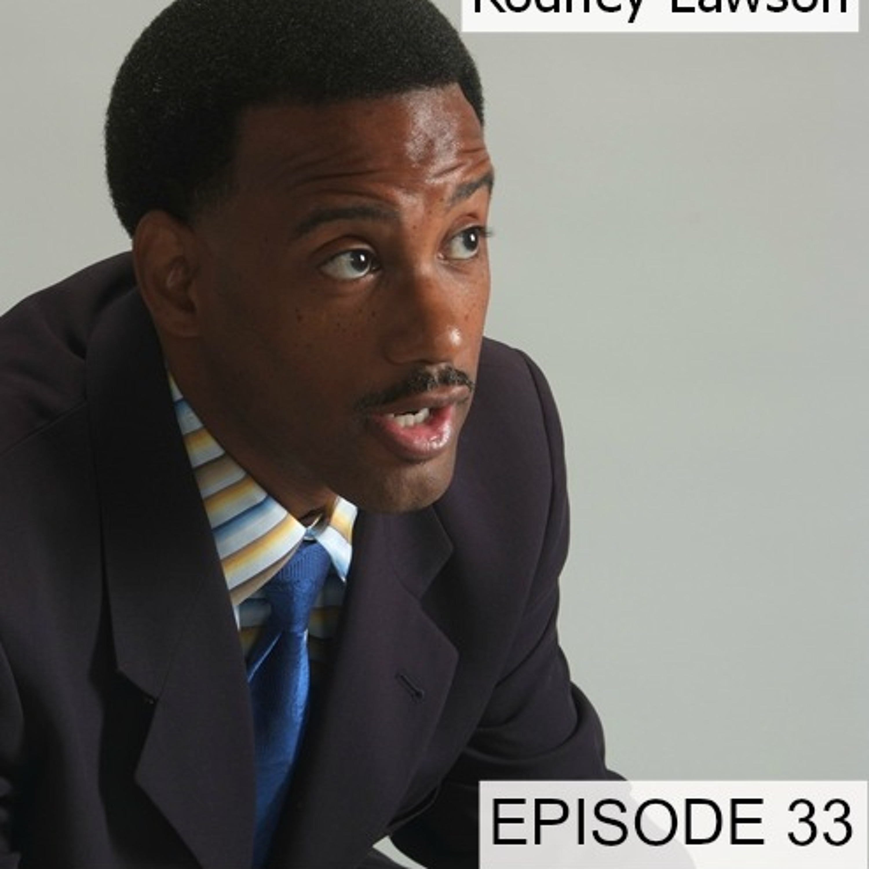33: Rodney Lawson: CEO of LeXmos, Inc., A Leader of Leaders Shares His Journey