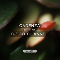 Cadenza Podcast | 125 - Disco Channel