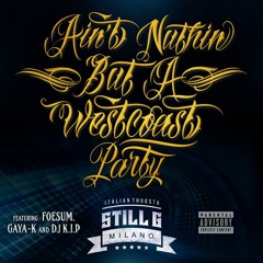 Aint Nuthin But A Westcoast Party (feat. Foesum,Gaya-k & Dj K.I.P)
