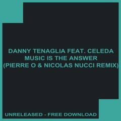 Danny Tenaglia Feat. Celeda - Music Is The Answer (Pierre O & Nicolas Nucci Remix) - FREE DOWNLOAD