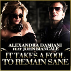 Alexandra Damiani feat. John Biancale - It Takes A Fool To Remain Sane (Lounge Version)