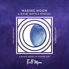 The Waxing Moon: A Mix By MATTE x Poncho