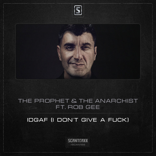 The Prophet & The Anarchist ft. Rob Gee - IDGAF (I Don't Give A Fuck) [SCANTRAXX RECORDZ] Artworks-000085353151-v5jlxp-t500x500