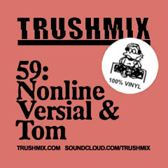 Trushmix 59: Nonline – Versial & Tom