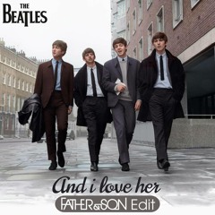 The Beatles - And I Love Her (Father & Son Edit)