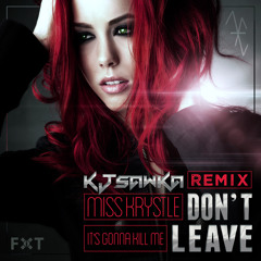 Miss Krystle - Don't Leave (It's Gonna Kill Me) (KJ Sawka Remix)