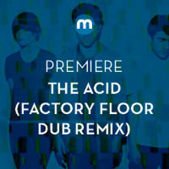 Premiere: The Acid 'Fame' (Factory Floor Dub Remix)