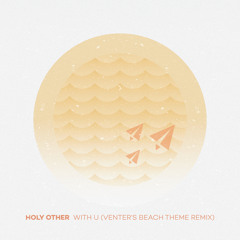 Holy Other - With U (Venter's Beach Theme Remix)