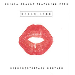 Break Free - Ariana Grande Ft. Zedd (Secondaryattack Bootleg)