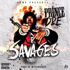 Prince Dre - Savages [Prod. By Year Beatz & Lehday]