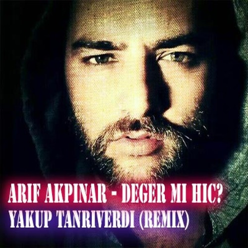Arif Akpinar - Deger mi hic (Yakup Tanriverdi Remix)