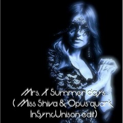 Mrs. X Summer Days ( Miss Shiva & Opus Quark  InSyncUnison Edit)