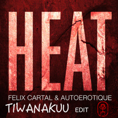 Heat - Felix Cartal & Autoerotique (Tiwanakuu edit) OUT NOW!