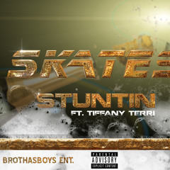 Skates Feat Tiffany Terri "STUNTIN"