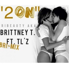 Brittney T. ft. TL'z - "2 ON"