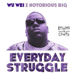 Everyday Struggle - Wu Wei X Notorious B.I.G [Free DL]