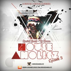 House-A-Holicz Presents || Episode 3 || *Special Guest: DJ Chuwe* (Tracklist In Description)