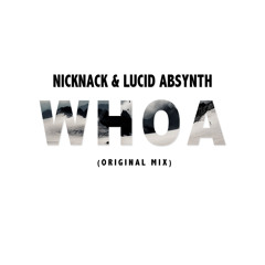 NickNack & Lucid Absynth - Whoa (Original Mix)