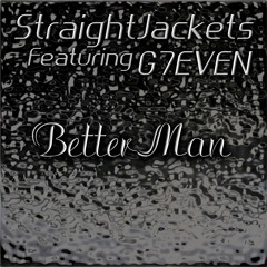 Better Man By:StraightJackets Ft:G7EVEN