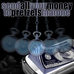 send all your money to pretzels malone