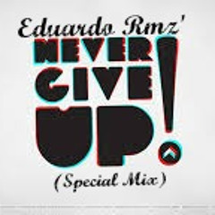 Never Give Up - Eduardo Rmz' (Special Mix)