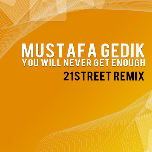 Mustafa Gedik - You Will Never Get Enough (21street Remix)
