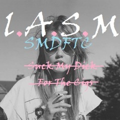SMDFTC -(Suck My Dick For The Cigs)