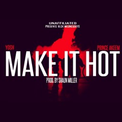 Make it Hot(prod by Shaun Miller) ft Yoshi and Prince Akeem