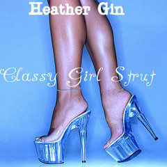 Heather Gin - Classy Girl Strut Ft Scoop Lo (prod By Jahlil Beats)