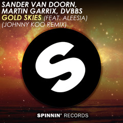 Sander Van Doorn, Martin Garrix, DVBBS Ft. Aleesia - Gold Skies (Johnny Koo Remix)