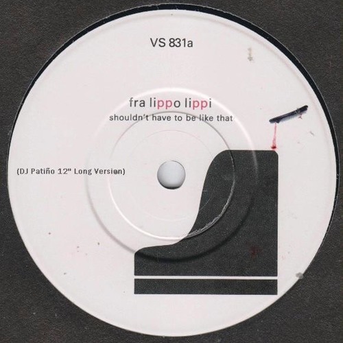 Fra Lippo Lippi - Shouldn't Have To Be Like That (DJ Patiño 12'' Long Version)