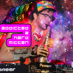 Addicted 2 Hard Mitten -- Hardstyle + Hardcore mix