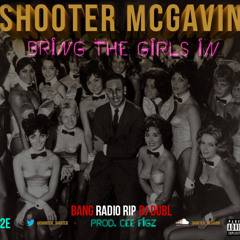 PREMIER OF SHOOTER MCGAVIN 'BRING THE GIRLS IN'! DJ DUBL BANG RADIO 103.6fM PROD BY CEE FIGZ