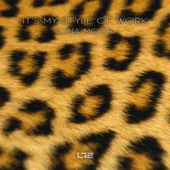LUNA MOOR -  IT'S MY STYLE OF WORK