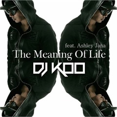DJ KOO - The Meaning Of Life feat.Ashley Jana (Paralyze Idea Remix) [OUT NOW]