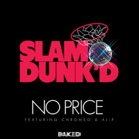 Slam Dunk’d feat. Chromeo & Al-P - No Price