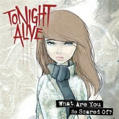 What are you scared of [?] - Tonight Alive ( Split with acoustic )