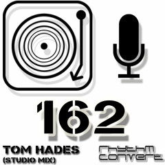 Rhythm Convert(ed) Podcast 162 with Tom Hades (Studio Mix)
