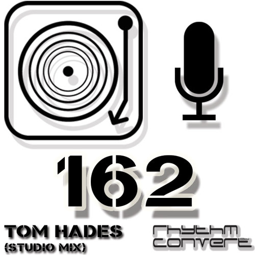 Rhythm Convert(ed) Podcast 162 with Tom Hades (Studio Mix)